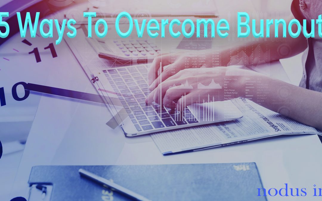 5 Ways to Overcome Burnout